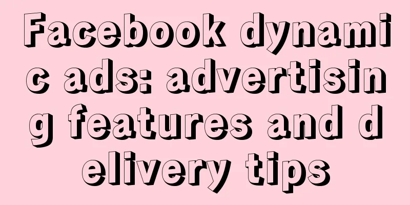 Facebook dynamic ads: advertising features and delivery tips