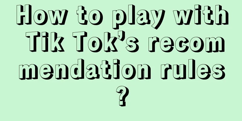 How to play with Tik Tok’s recommendation rules?