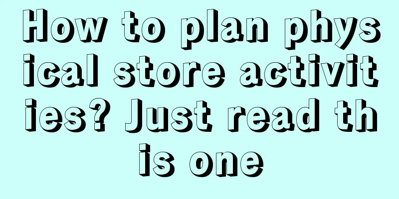 How to plan physical store activities? Just read this one