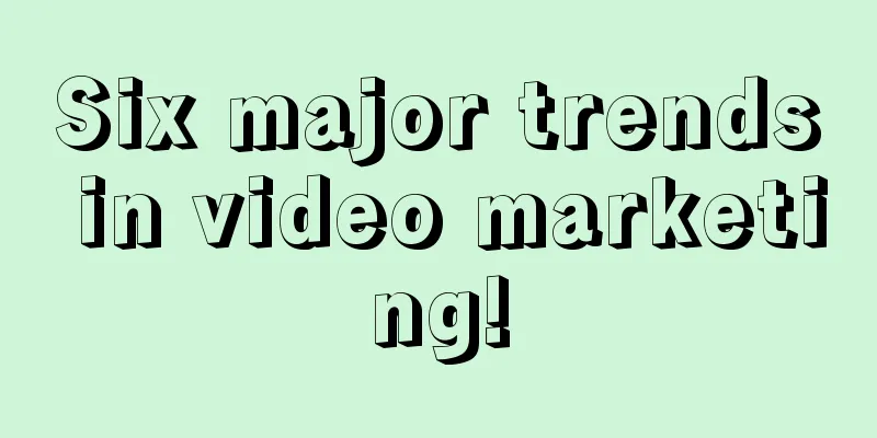 Six major trends in video marketing!