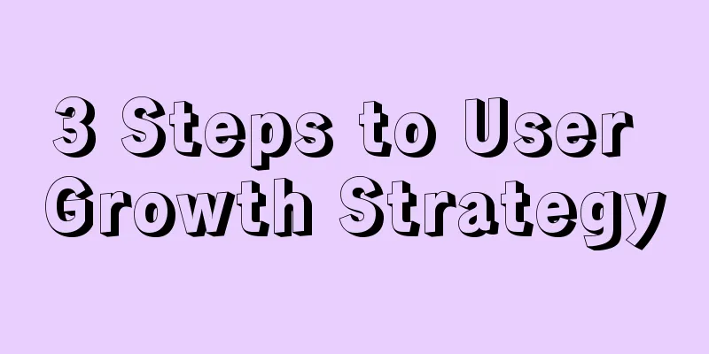 3 Steps to User Growth Strategy