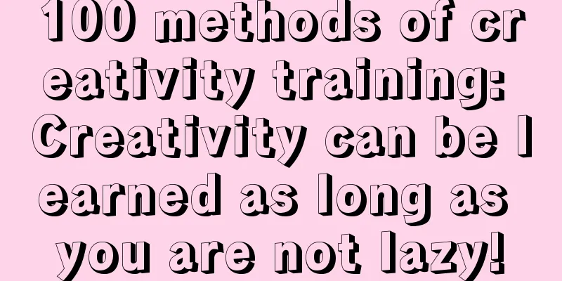 100 methods of creativity training: Creativity can be learned as long as you are not lazy!