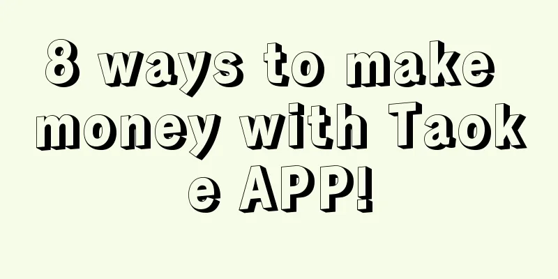 8 ways to make money with Taoke APP!