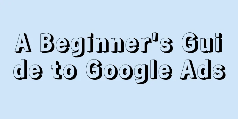 A Beginner's Guide to Google Ads