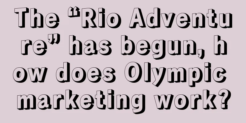 The “Rio Adventure” has begun, how does Olympic marketing work?