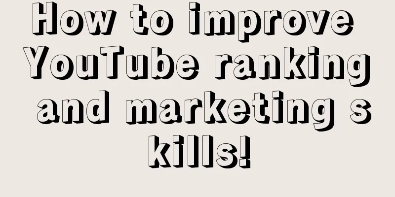 How to improve YouTube ranking and marketing skills!