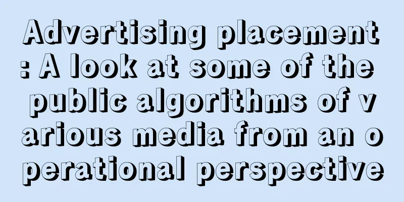 Advertising placement: A look at some of the public algorithms of various media from an operational perspective