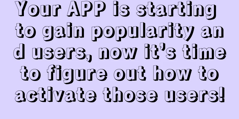 Your APP is starting to gain popularity and users, now it’s time to figure out how to activate those users!