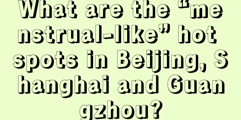 What are the “menstrual-like” hot spots in Beijing, Shanghai and Guangzhou?