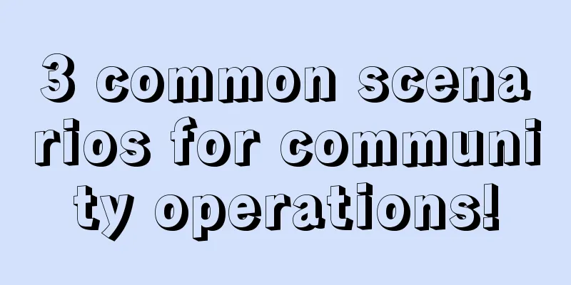 3 common scenarios for community operations!