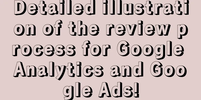 Detailed illustration of the review process for Google Analytics and Google Ads!