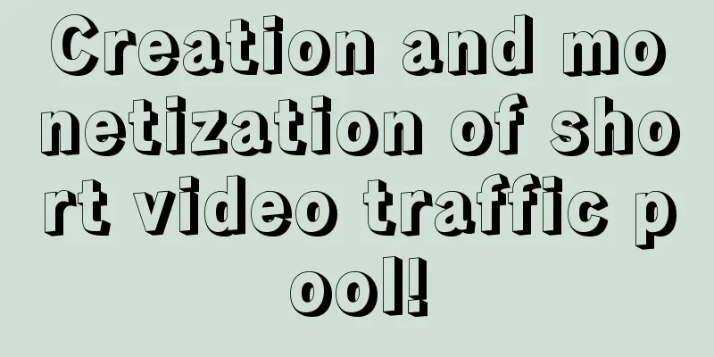 Creation and monetization of short video traffic pool!