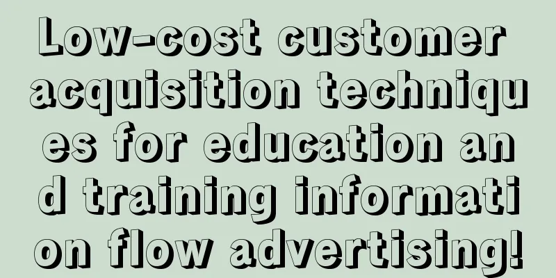 Low-cost customer acquisition techniques for education and training information flow advertising!