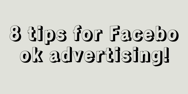 8 tips for Facebook advertising!