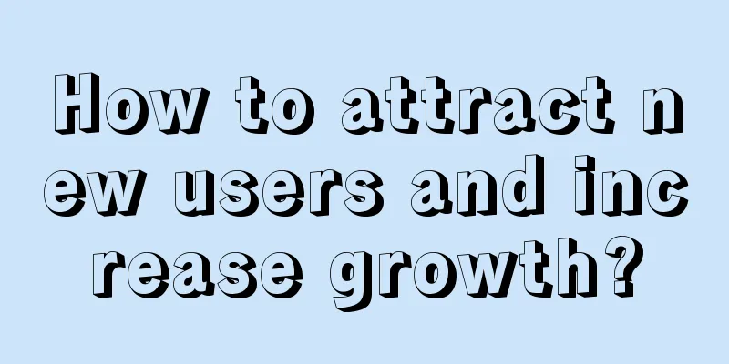 How to attract new users and increase growth?