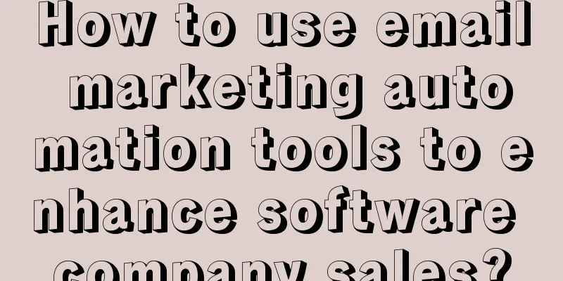 How to use email marketing automation tools to enhance software company sales?