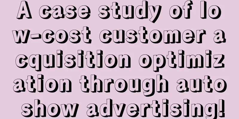 A case study of low-cost customer acquisition optimization through auto show advertising!