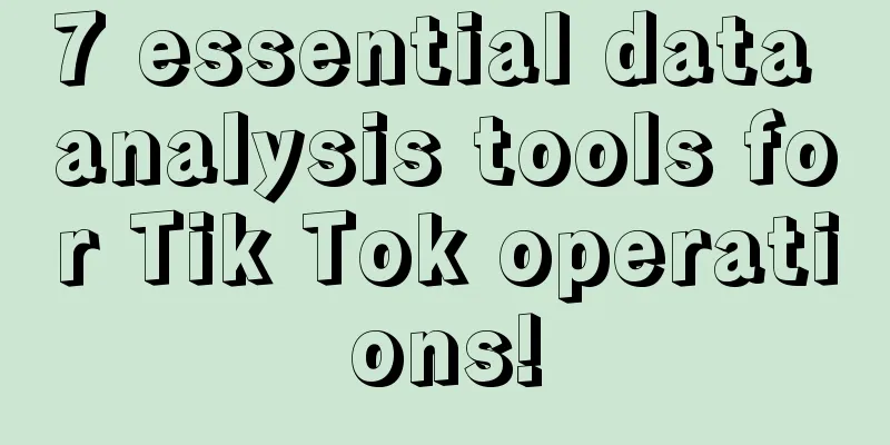 7 essential data analysis tools for Tik Tok operations!