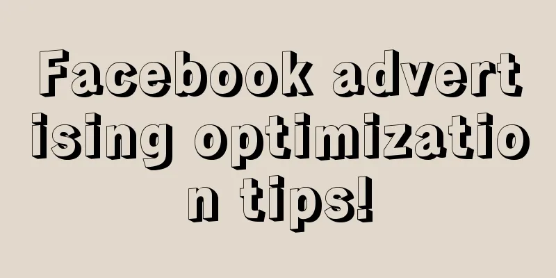 Facebook advertising optimization tips!