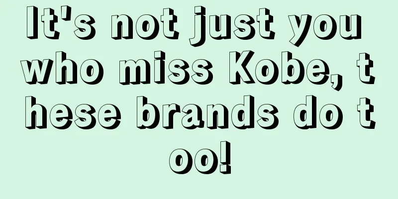 It's not just you who miss Kobe, these brands do too!