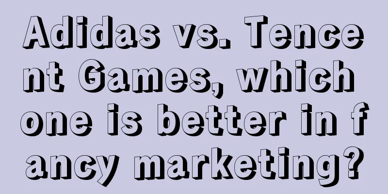 Adidas vs. Tencent Games, which one is better in fancy marketing?