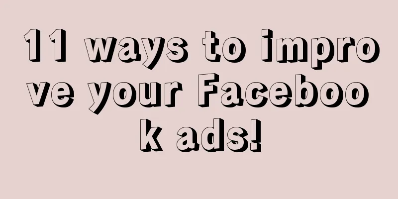 11 ways to improve your Facebook ads!