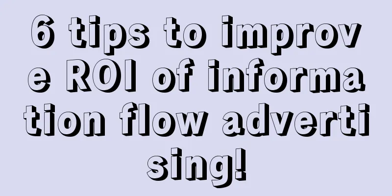 6 tips to improve ROI of information flow advertising!