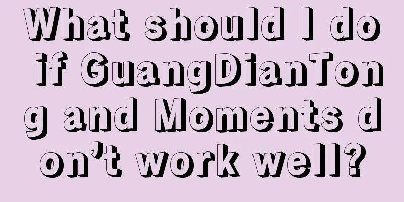 What should I do if GuangDianTong and Moments don’t work well?