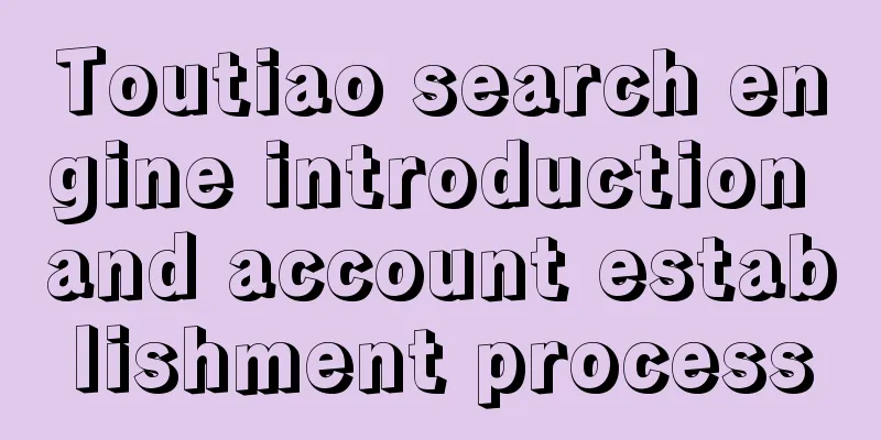 Toutiao search engine introduction and account establishment process