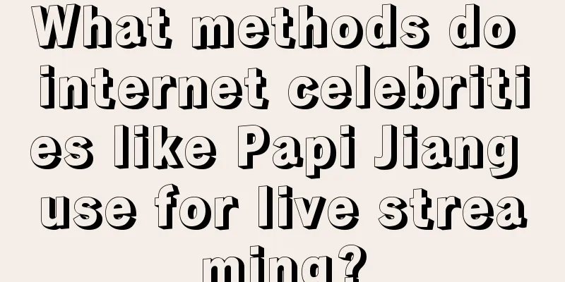 What methods do internet celebrities like Papi Jiang use for live streaming?