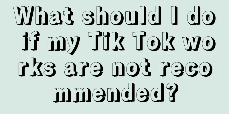 What should I do if my Tik Tok works are not recommended?