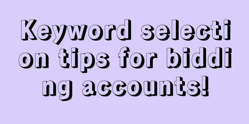 Keyword selection tips for bidding accounts!