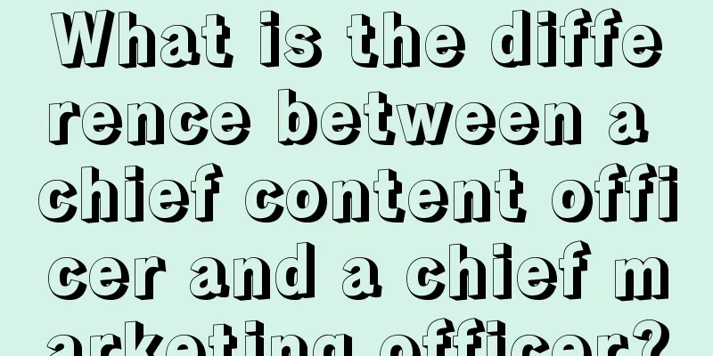 What is the difference between a chief content officer and a chief marketing officer?