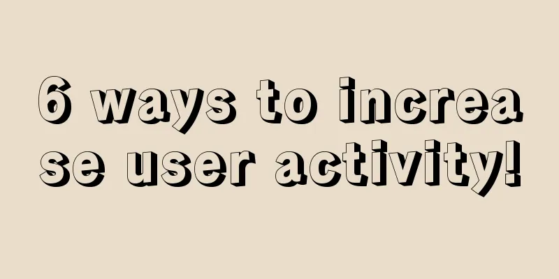 6 ways to increase user activity!