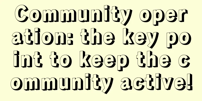 Community operation: the key point to keep the community active!