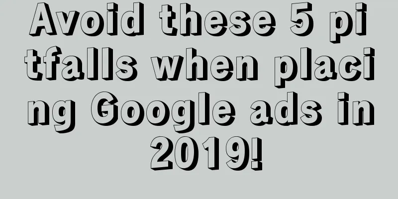 Avoid these 5 pitfalls when placing Google ads in 2019!