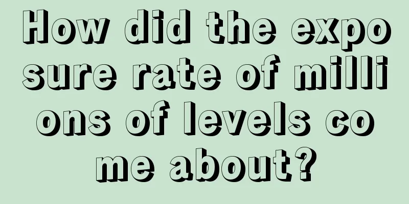 How did the exposure rate of millions of levels come about?