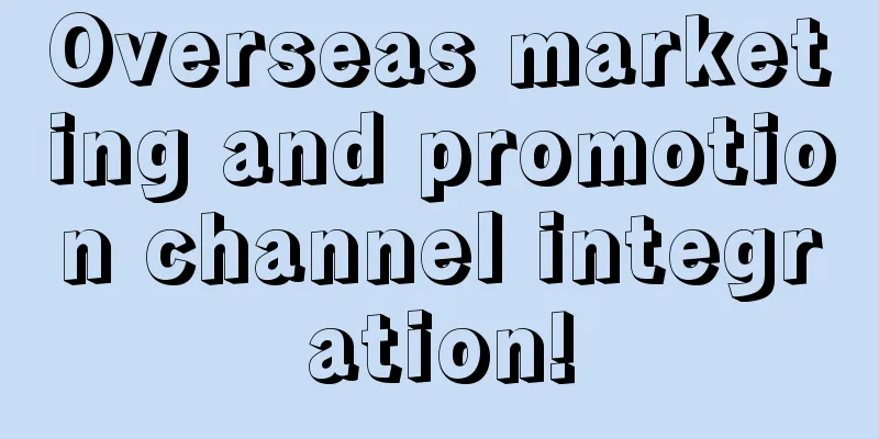 Overseas marketing and promotion channel integration!