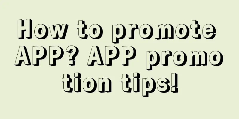 How to promote APP? APP promotion tips!