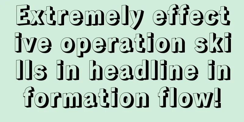 Extremely effective operation skills in headline information flow!