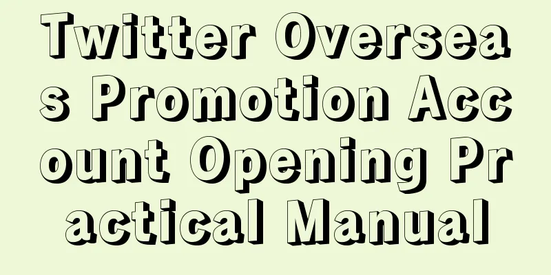 Twitter Overseas Promotion Account Opening Practical Manual