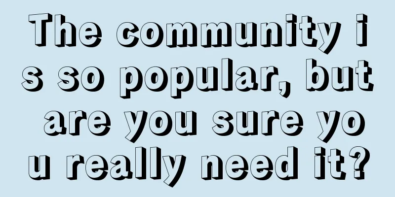 The community is so popular, but are you sure you really need it?