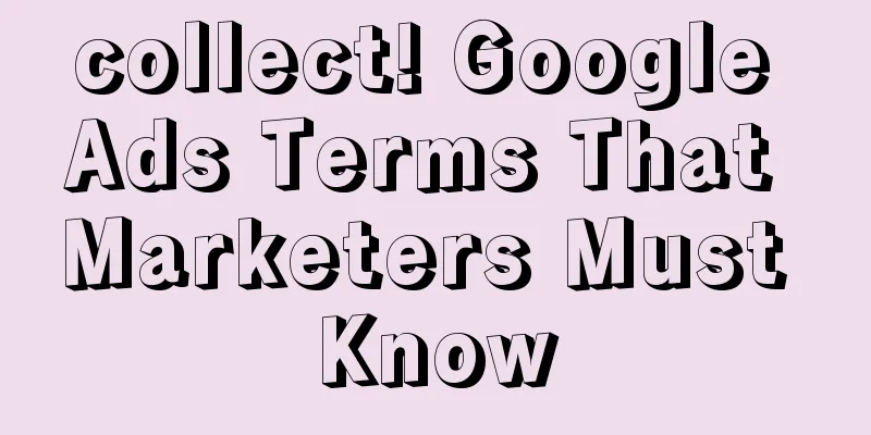 collect! Google Ads Terms That Marketers Must Know