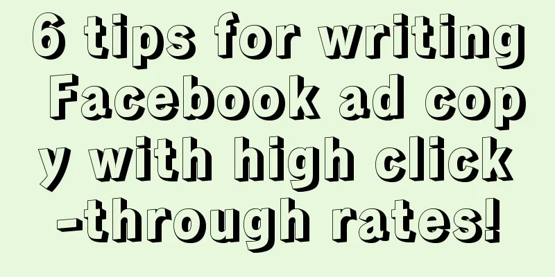 6 tips for writing Facebook ad copy with high click-through rates!