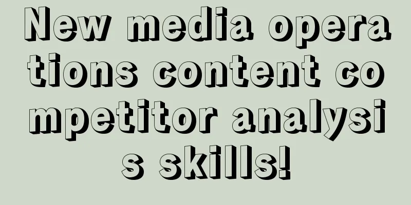 New media operations content competitor analysis skills!