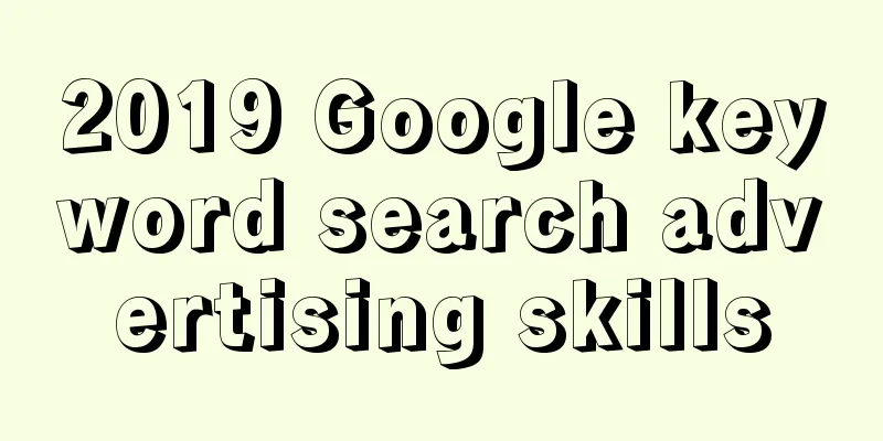 2019 Google keyword search advertising skills