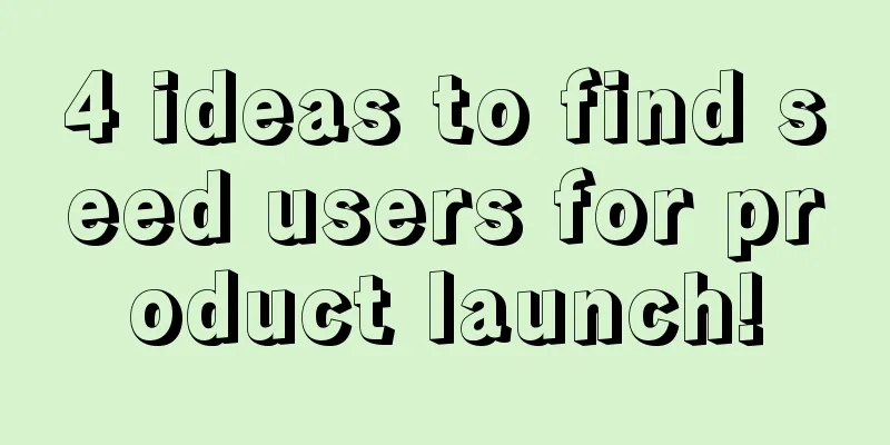 4 ideas to find seed users for product launch!