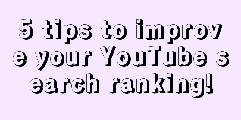 5 tips to improve your YouTube search ranking!