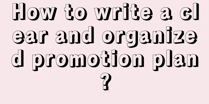 How to write a clear and organized promotion plan?