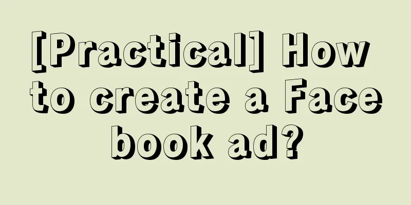 [Practical] How to create a Facebook ad?